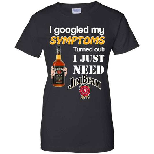 
	I Googled My Symptoms Turned Out I Just Need Jim Beam T-Shirts & Hoodies
