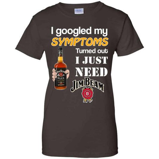 I Googled My Symptoms Turned Out I Just Need Jim Beam T-Shirts & Hoodies