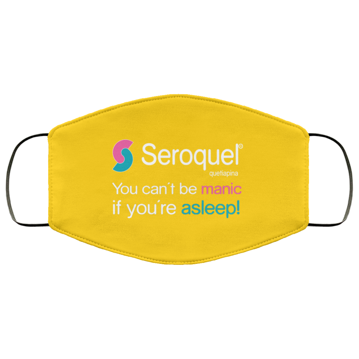 Seroquel Quetiapina You Can’t Be Manic If You’re Asleep Face Mask