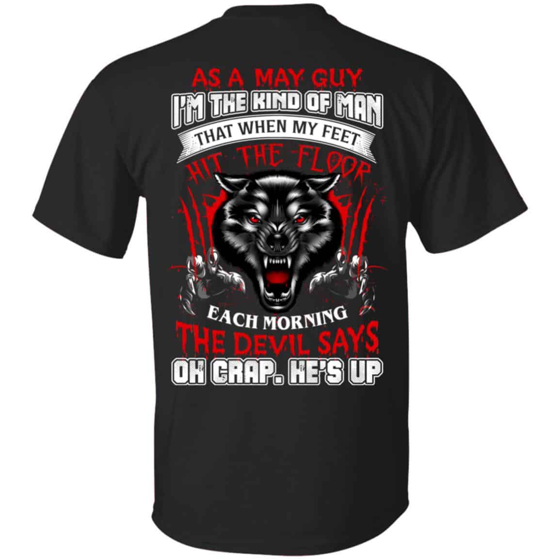 As A May Guy I’m The Kind Of Man That When My Feet Hit The Floor T-Shirts, Hoodie, Tank