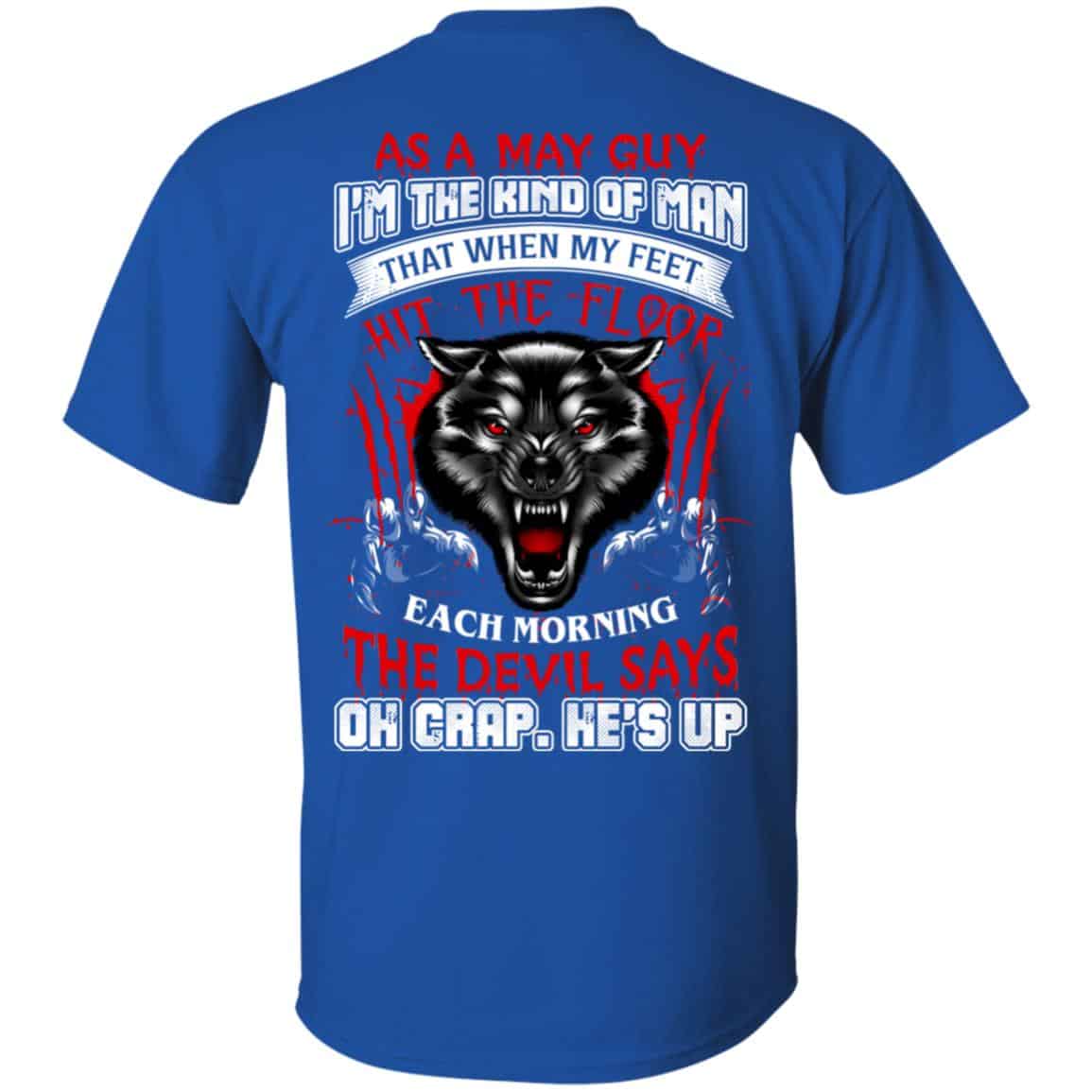 As A May Guy I’m The Kind Of Man That When My Feet Hit The Floor T-Shirts, Hoodie, Tank
