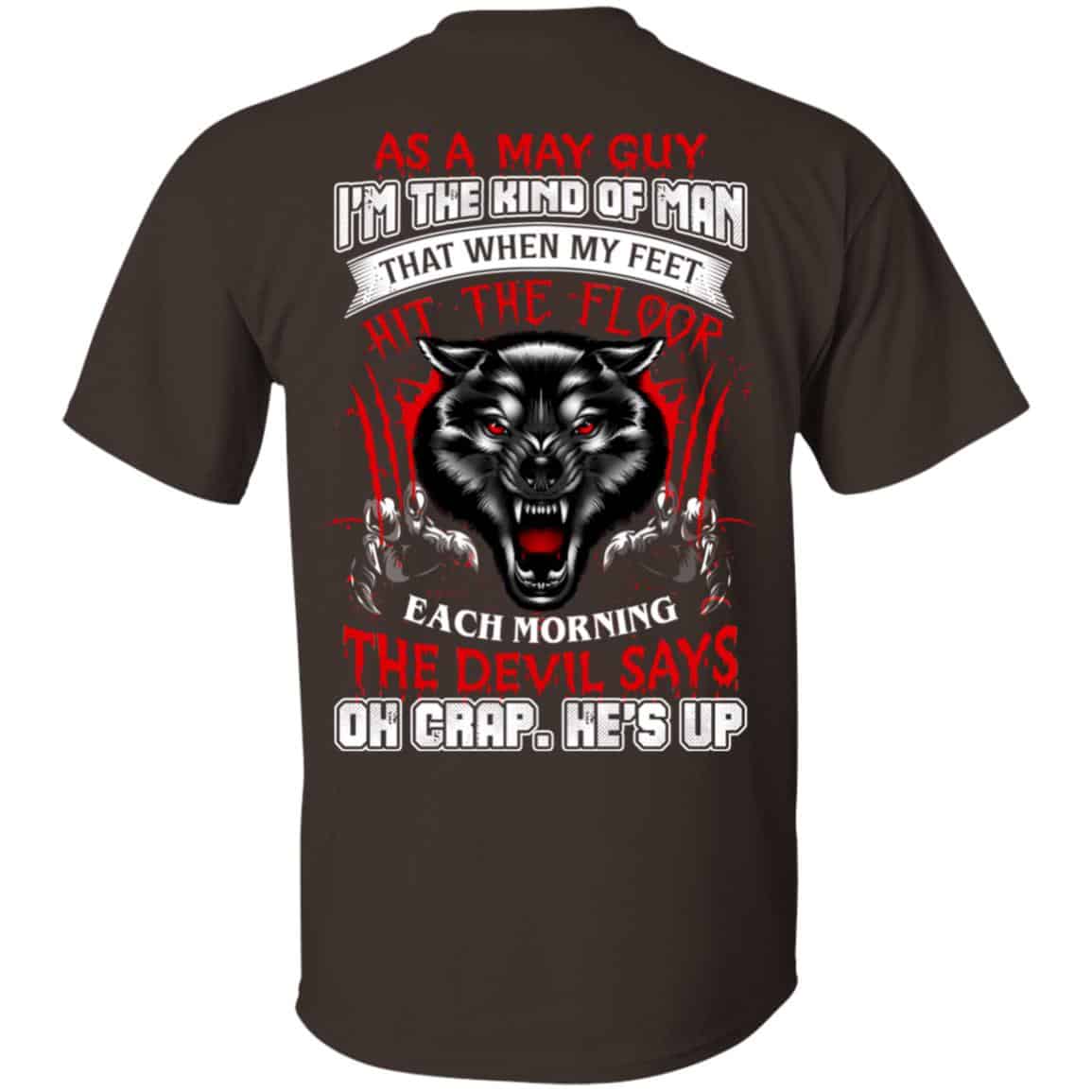 As A May Guy I’m The Kind Of Man That When My Feet Hit The Floor T-Shirts, Hoodie, Tank