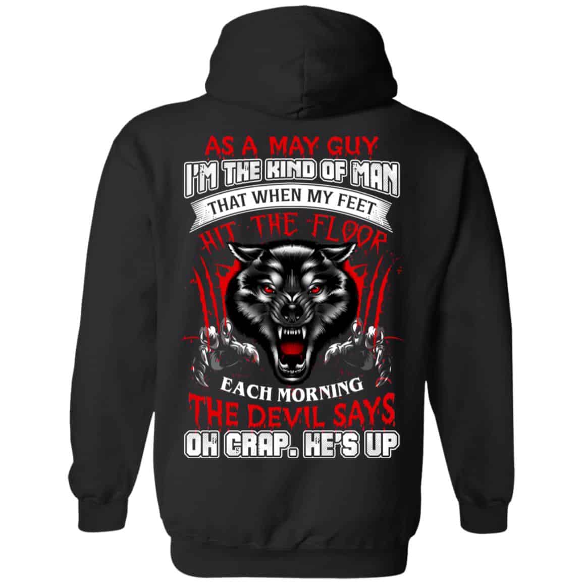 As A May Guy I’m The Kind Of Man That When My Feet Hit The Floor T-Shirts, Hoodie, Tank