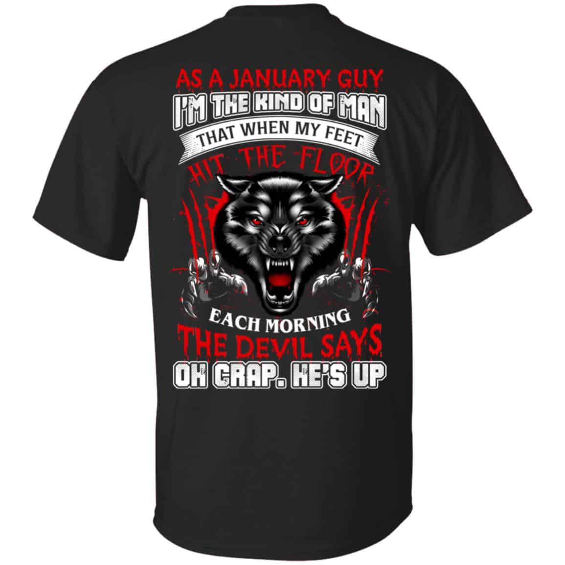 As A January Guy I’m The Kind Of Man That When My Feet Hit The Floor T-Shirts, Hoodie, Tank