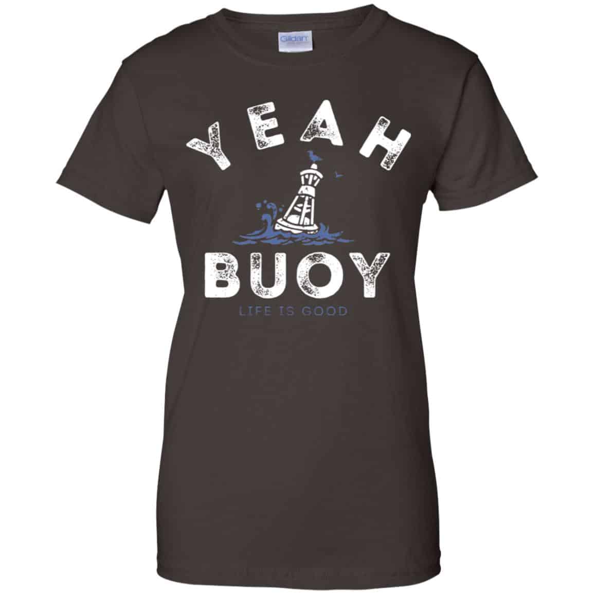 Yeah Buoy Life is Good T-Shirts, Hoodie, Tank