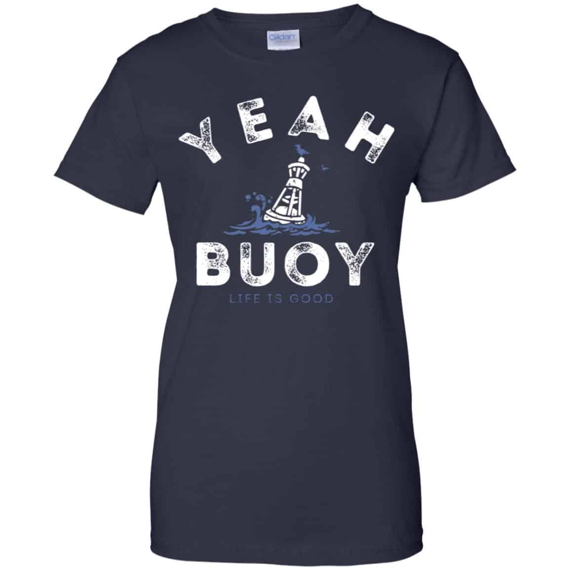 Yeah Buoy Life is Good T-Shirts, Hoodie, Tank