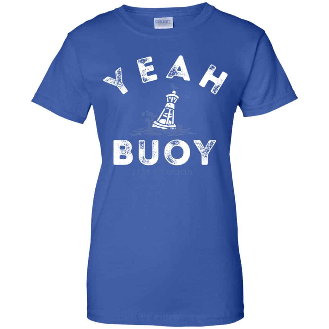 Yeah Buoy Life is Good T-Shirts, Hoodie, Tank