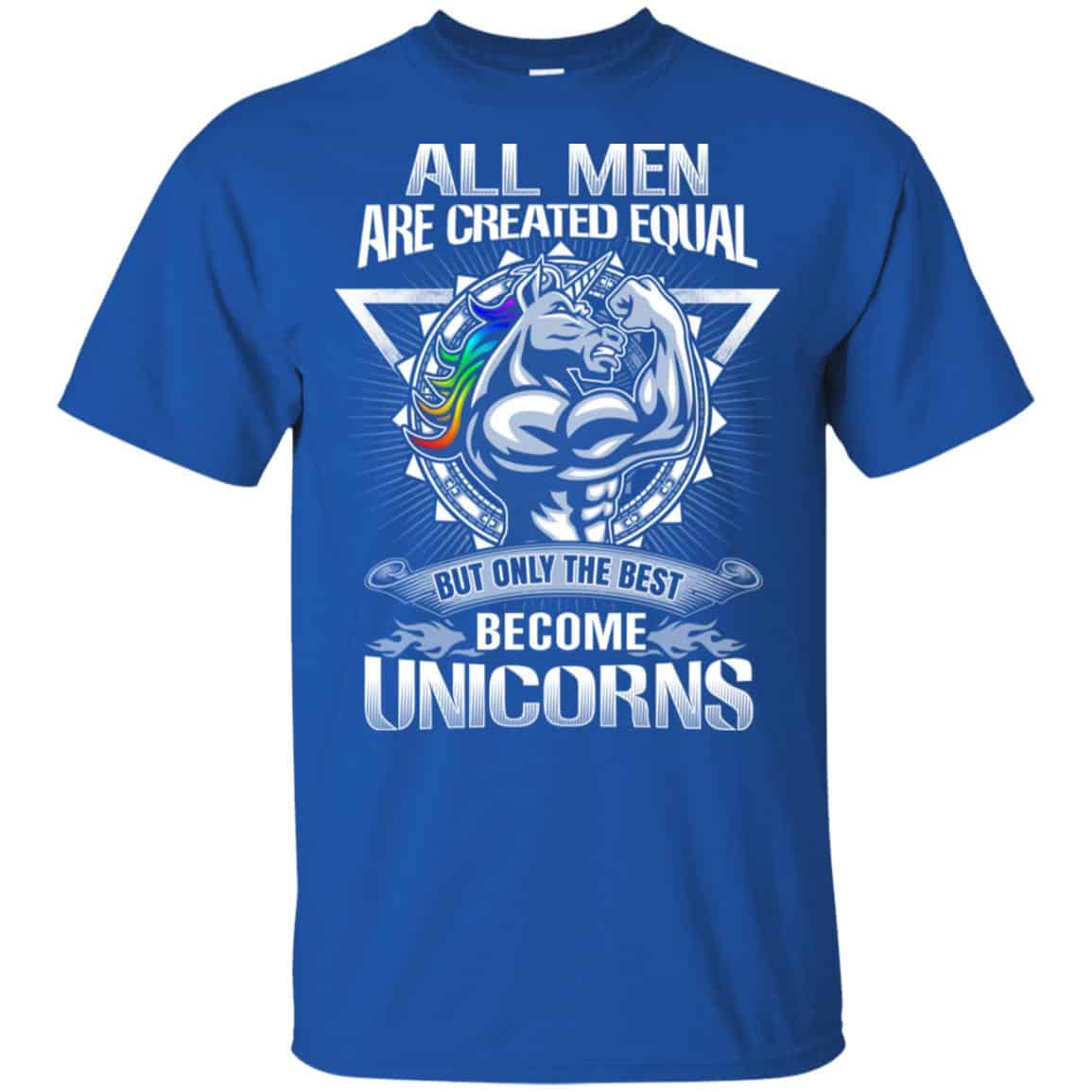 All Men Created Equal But Only The Best Become Unicorns T-Shirts, Hoodie, Tank