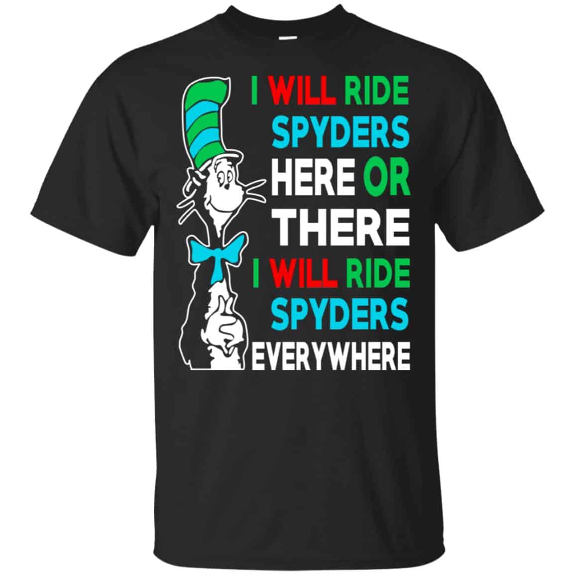 I Will Ride Spyders Here Or There I Will Ride Spyders Everywhere T-Shirts, Hoodie, Tank