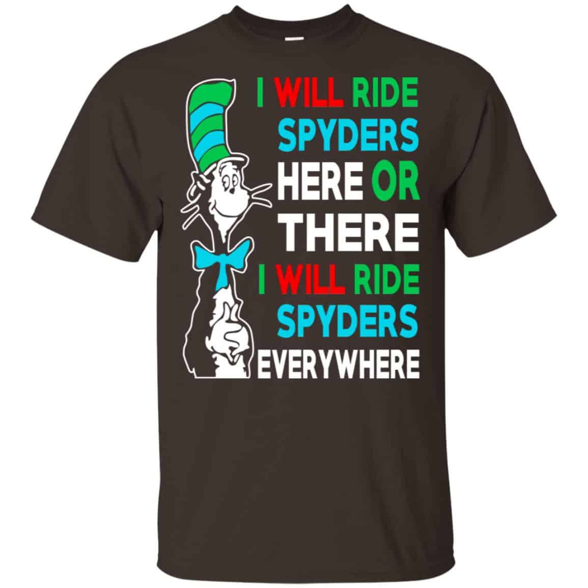 I Will Ride Spyders Here Or There I Will Ride Spyders Everywhere T-Shirts, Hoodie, Tank