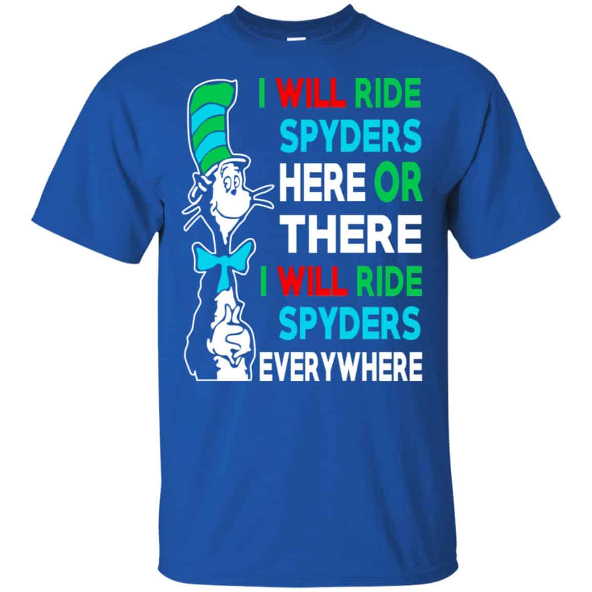 I Will Ride Spyders Here Or There I Will Ride Spyders Everywhere T-Shirts, Hoodie, Tank