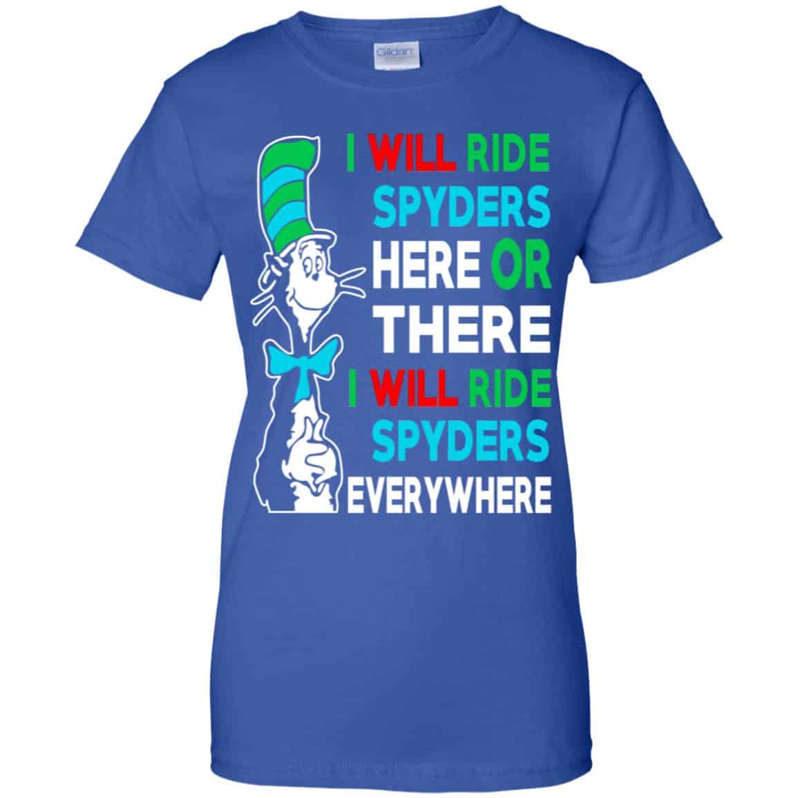I Will Ride Spyders Here Or There I Will Ride Spyders Everywhere T-Shirts, Hoodie, Tank
