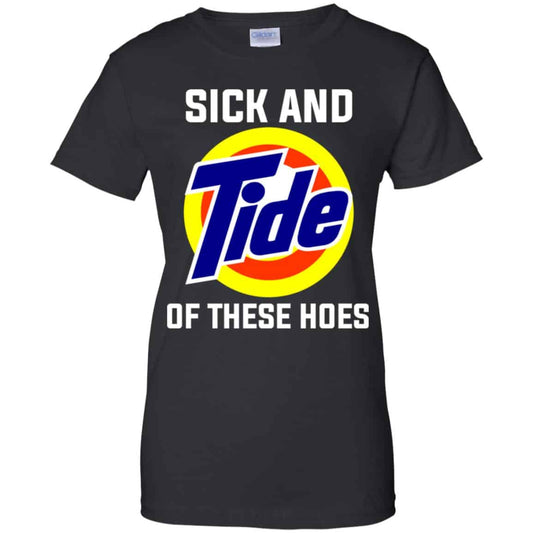 
	Sick And Tide Of These Hoes T-Shirts, Hoodie, Tank