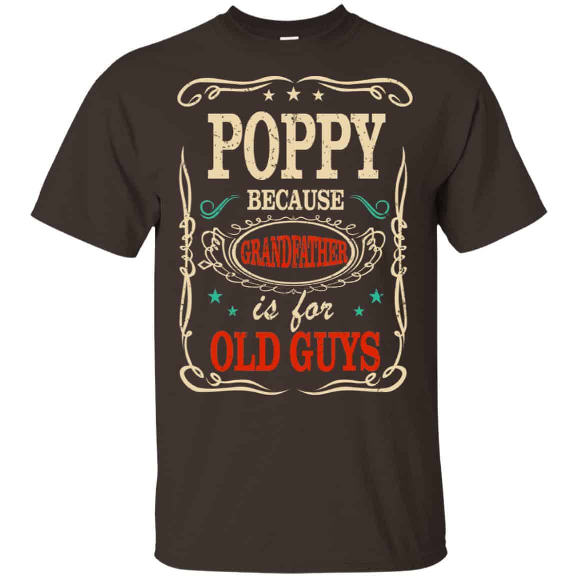 Poppy Because Grandfather Is For Old Guys Father’s Day T-Shirts, Hoodie, Tank