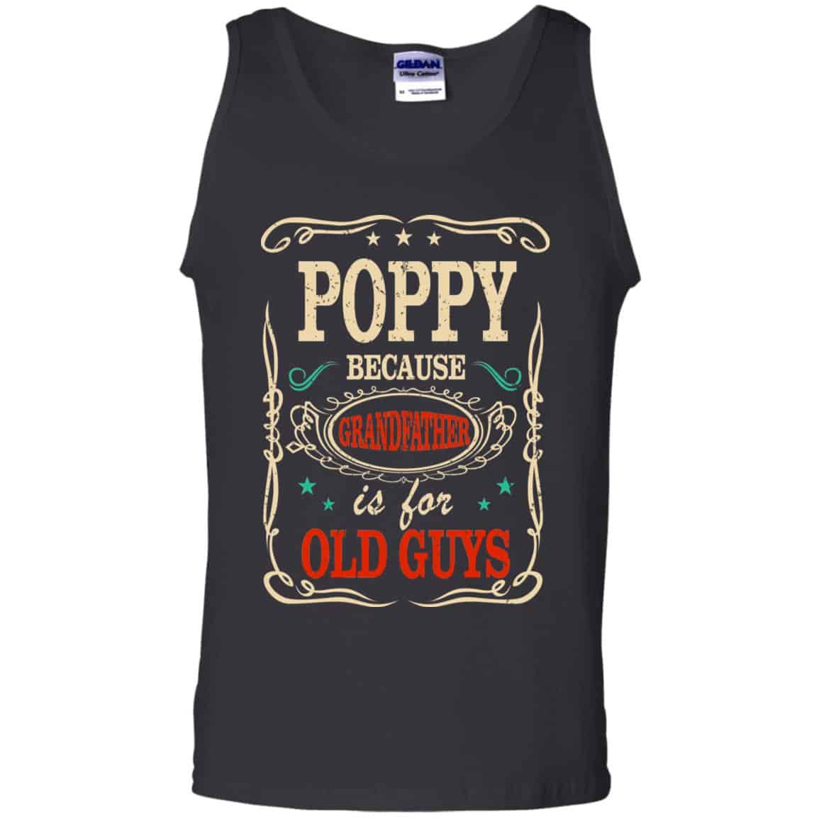 Poppy Because Grandfather Is For Old Guys Father’s Day T-Shirts, Hoodie, Tank