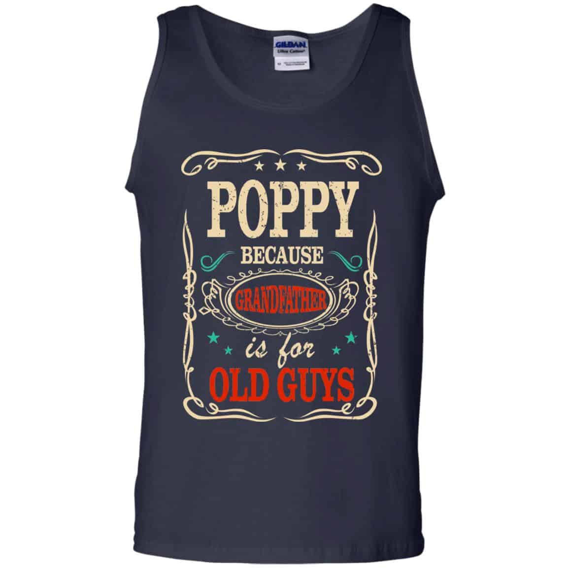 Poppy Because Grandfather Is For Old Guys Father’s Day T-Shirts, Hoodie, Tank