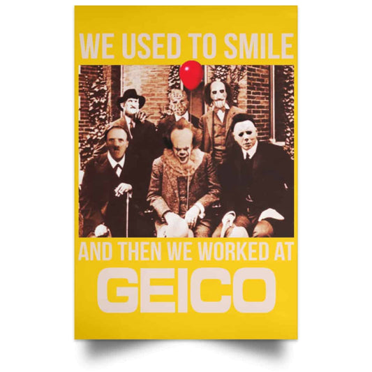 
	We Used To Smile And Then We Worked At GEICO Poster