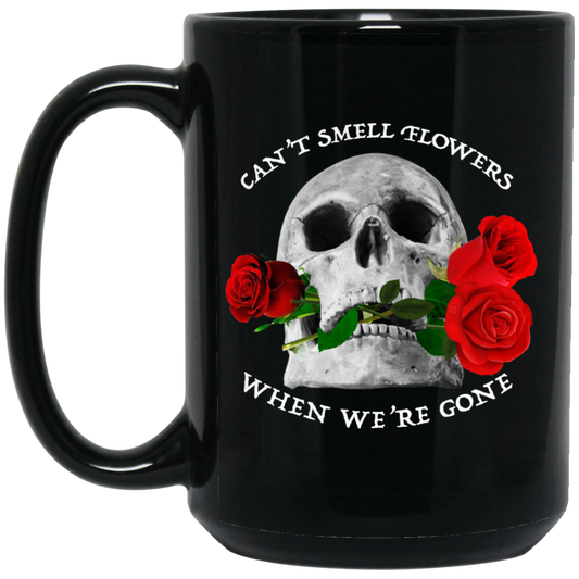 
	Can’t Smell Flowers When We’re Gone Scentless Flowers Mug