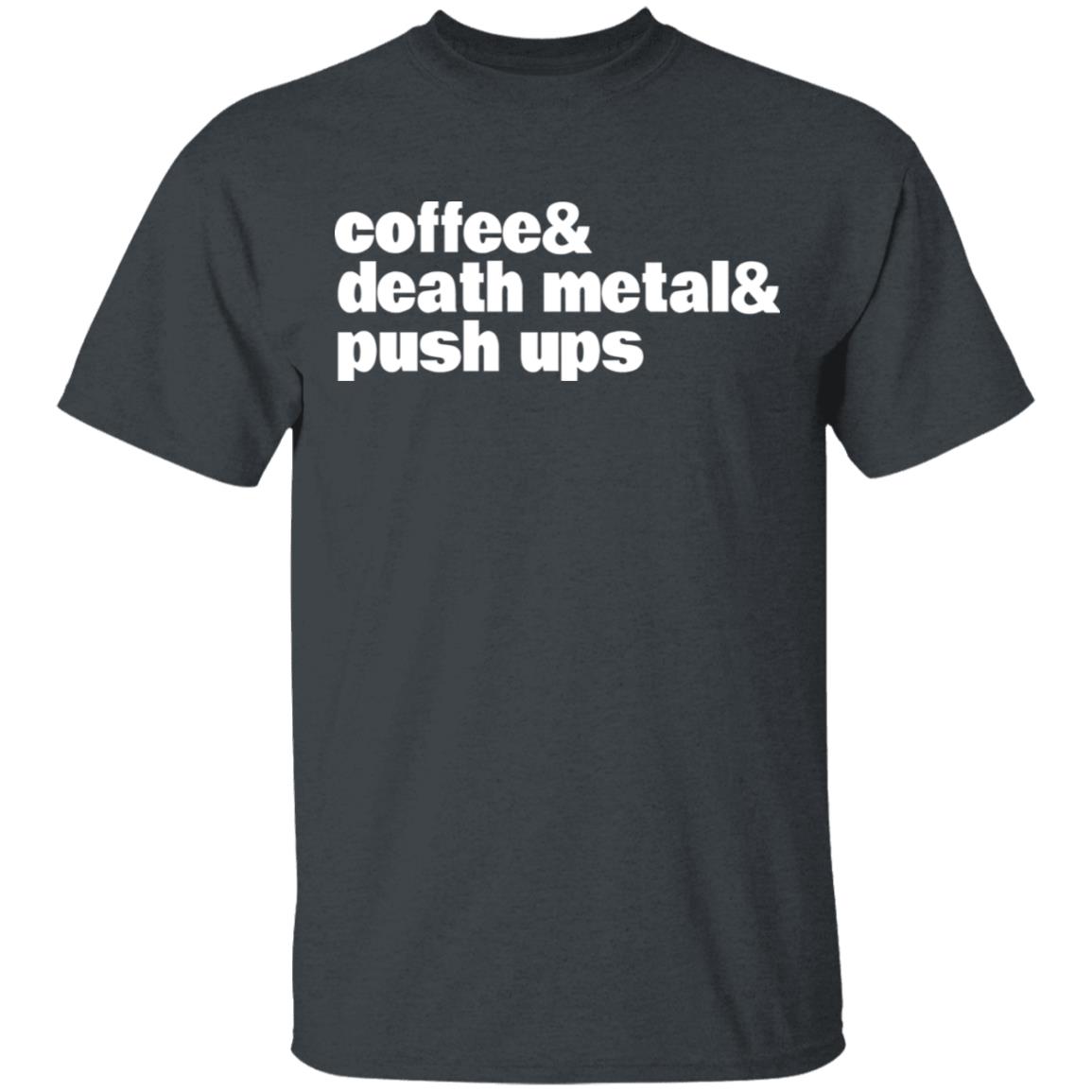 Coffee & Death Metal & Push Ups Shirt, Hoodie, Tank