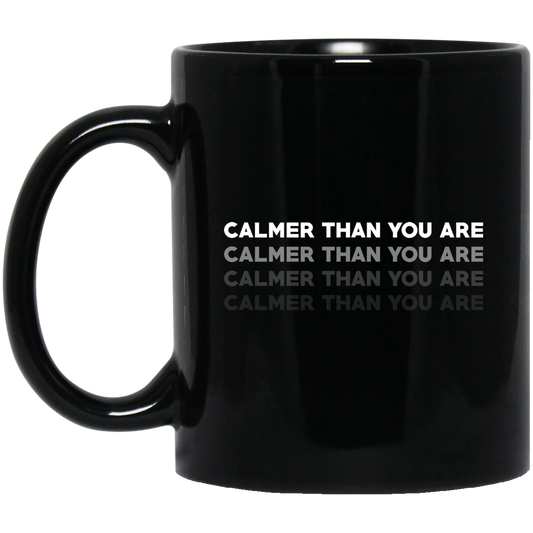 Calmer Than You Are Mug