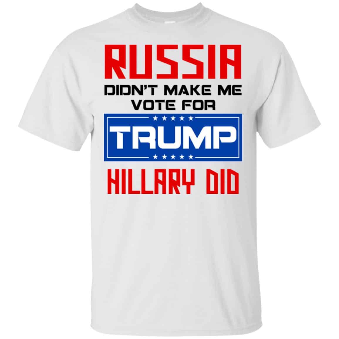 Russia Didn’t Make Me Vote For Trump Hillary Did T-Shirts, Hoodie, Tank