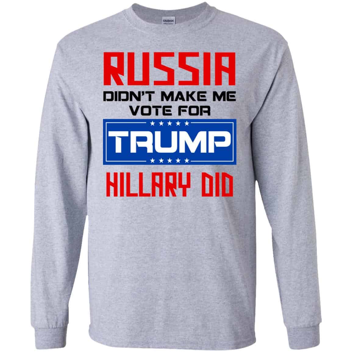 Russia Didn’t Make Me Vote For Trump Hillary Did T-Shirts, Hoodie, Tank