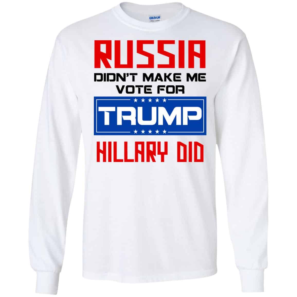 Russia Didn’t Make Me Vote For Trump Hillary Did T-Shirts, Hoodie, Tank