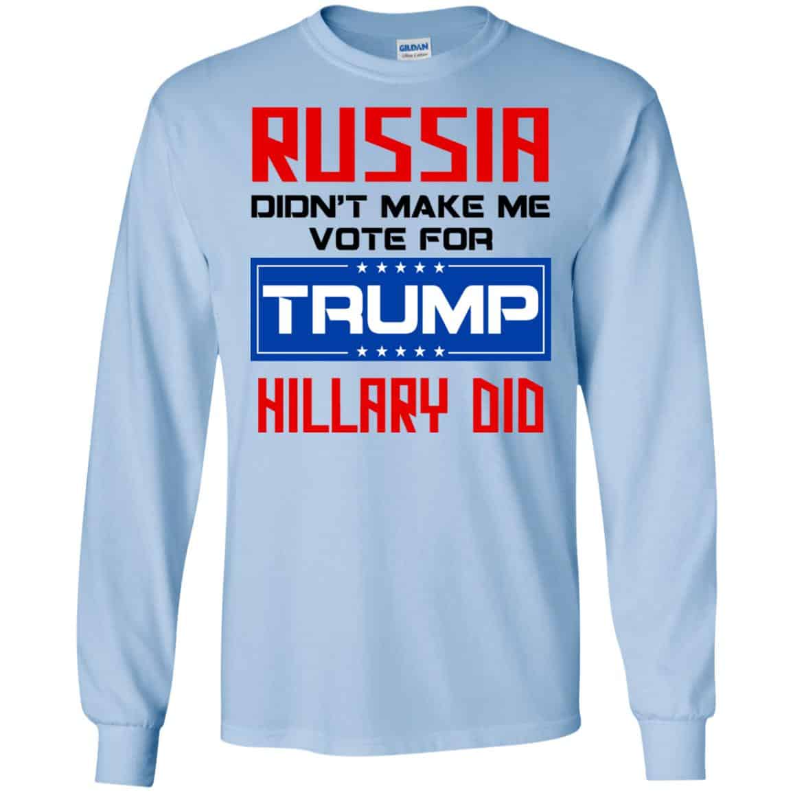 Russia Didn’t Make Me Vote For Trump Hillary Did T-Shirts, Hoodie, Tank