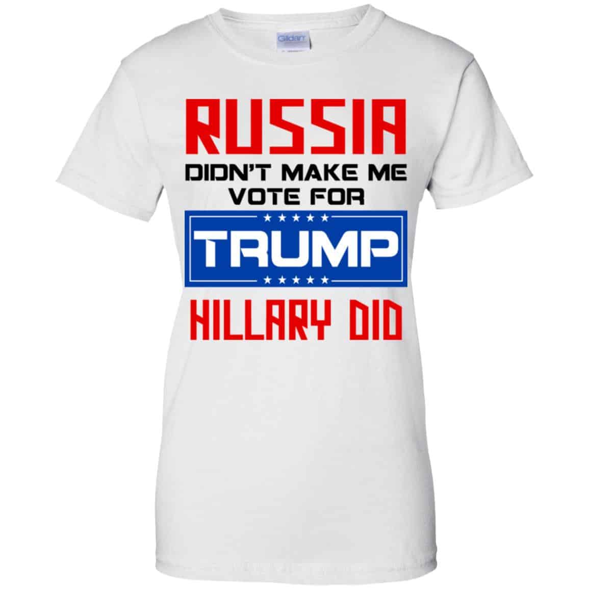 Russia Didn’t Make Me Vote For Trump Hillary Did T-Shirts, Hoodie, Tank