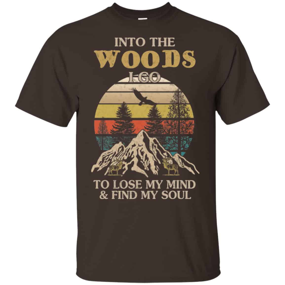 Into The Woods I Go To Lose My Mind And Find My Soul T-Shirts, Hoodie, Tank