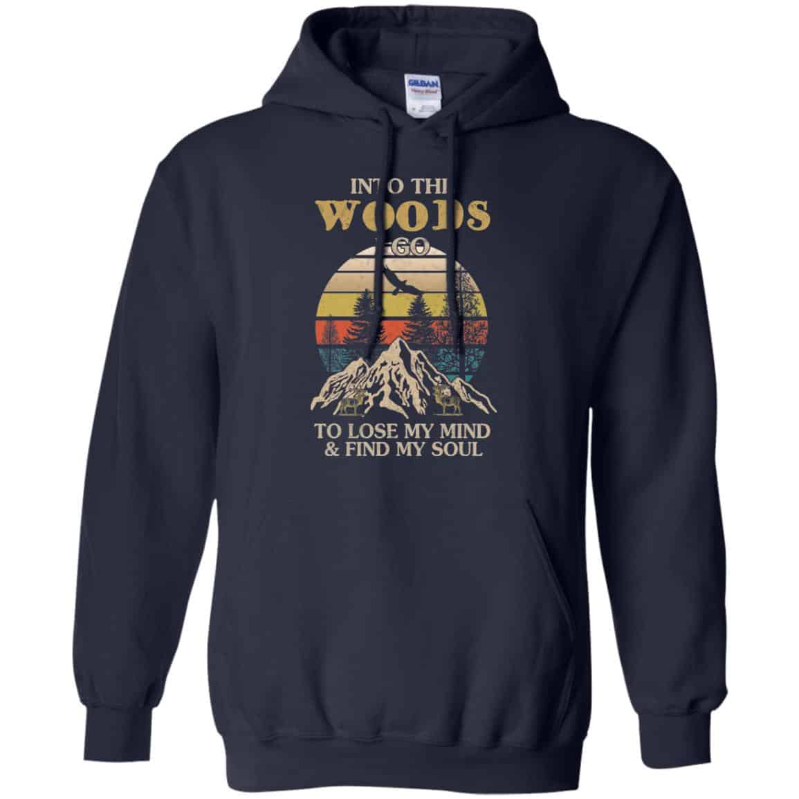 Into The Woods I Go To Lose My Mind And Find My Soul T-Shirts, Hoodie, Tank