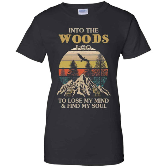 
	Into The Woods I Go To Lose My Mind And Find My Soul T-Shirts, Hoodie, Tank