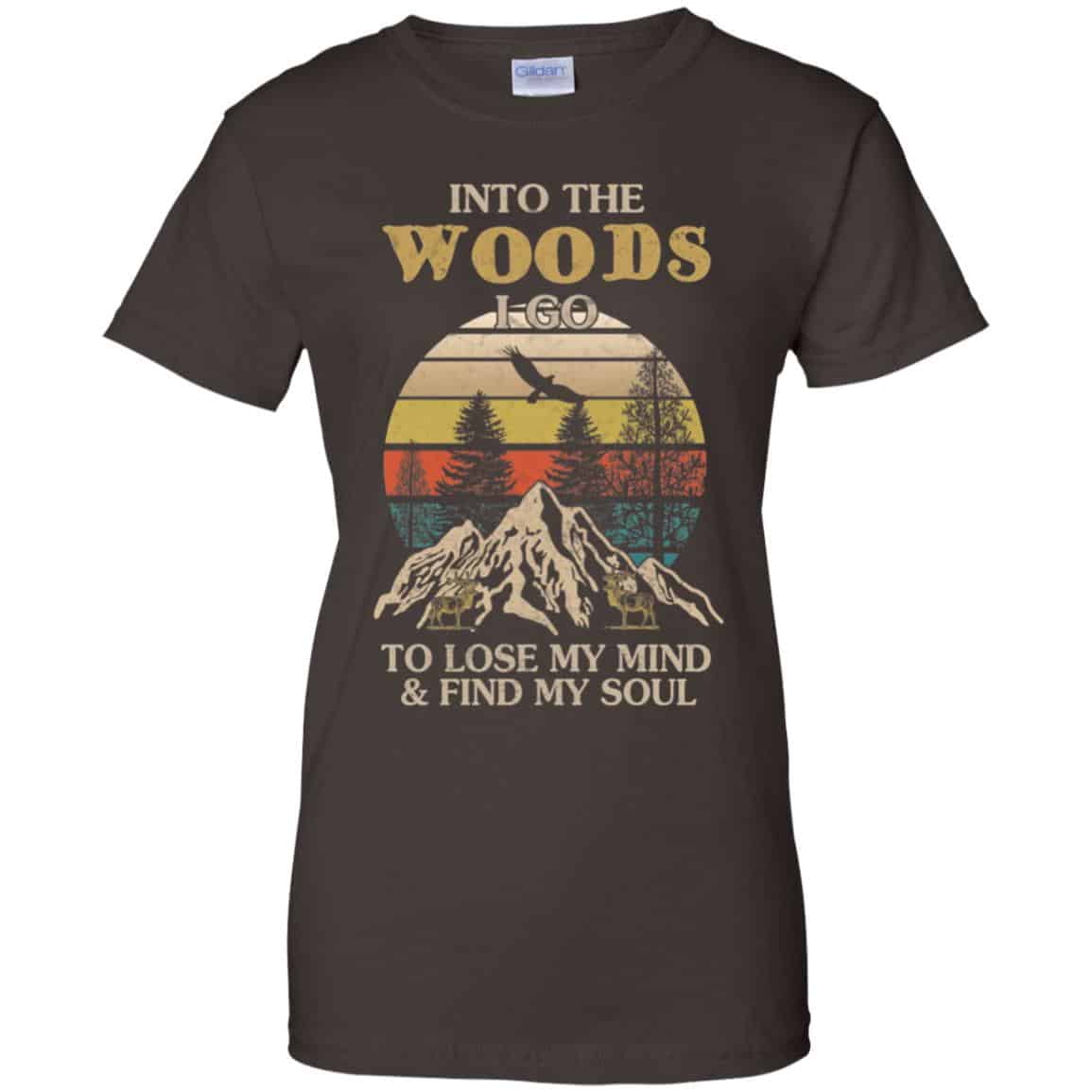 Into The Woods I Go To Lose My Mind And Find My Soul T-Shirts, Hoodie, Tank