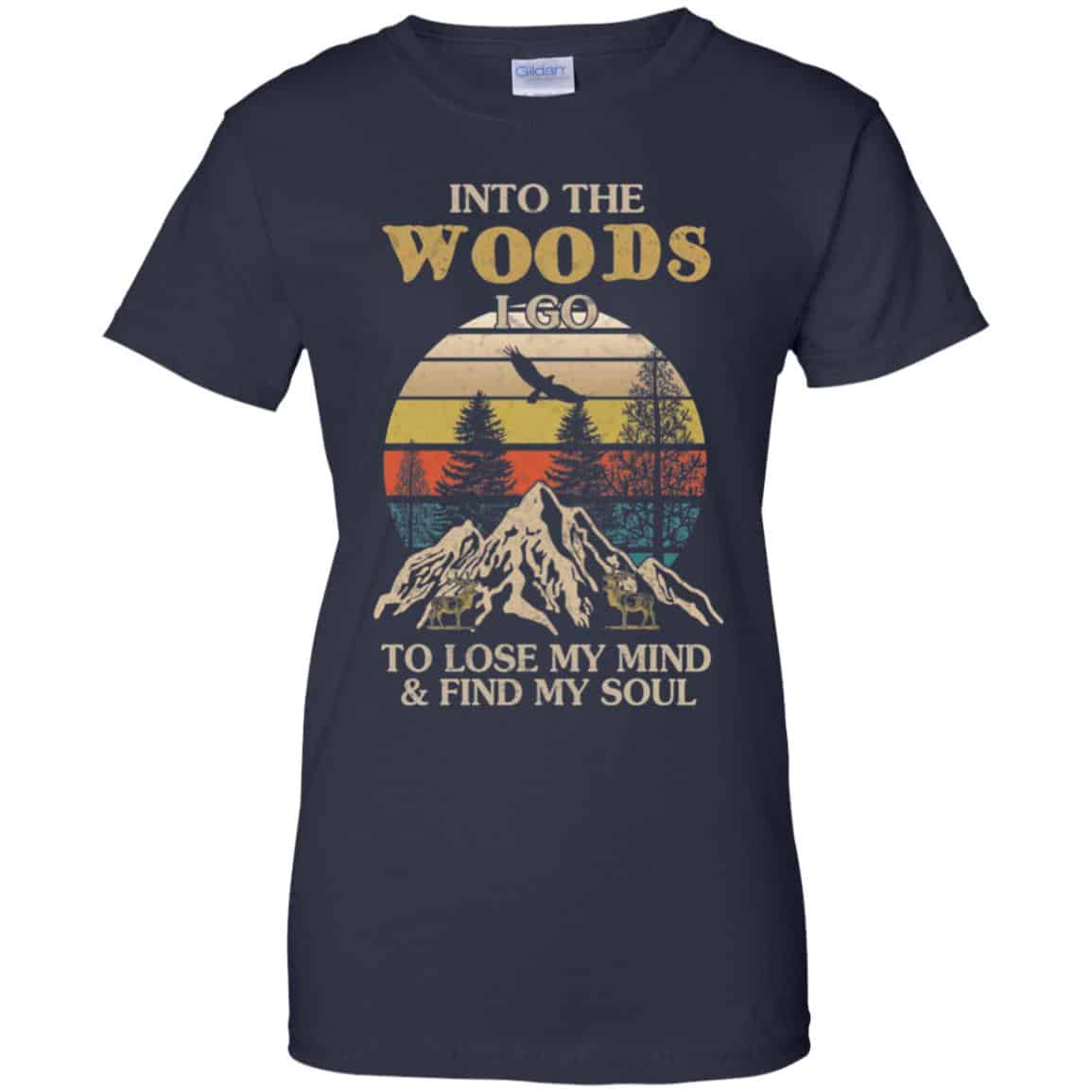 Into The Woods I Go To Lose My Mind And Find My Soul T-Shirts, Hoodie, Tank