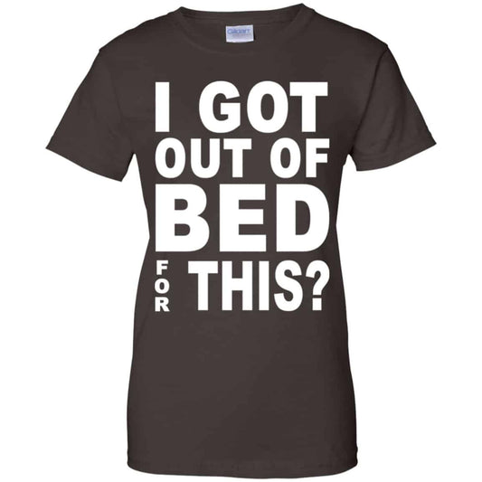 I Got Out Of Bed For This Shirt, Hoodie, Tank