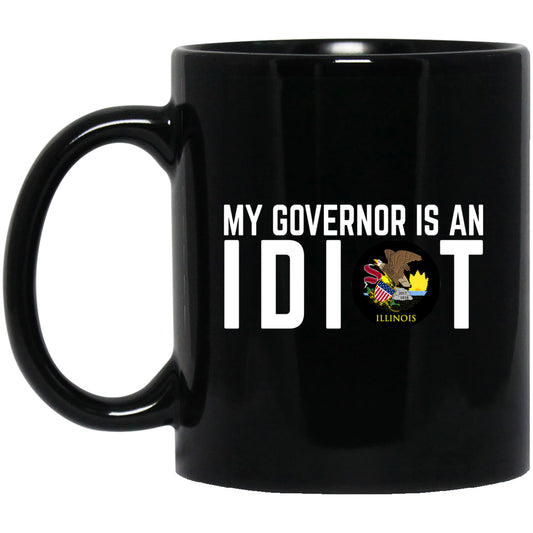 My Governor Is An Idiot Illinois 11 oz Mug