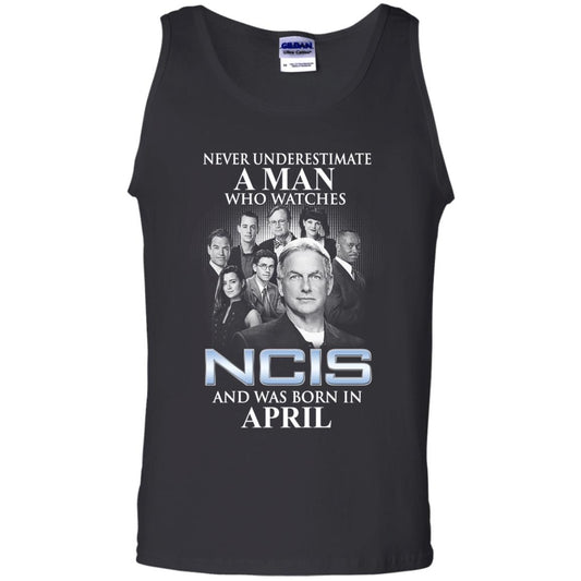 A Man Who Watches NCIS And Was Born In April T-Shirts, Hoodie, Tank