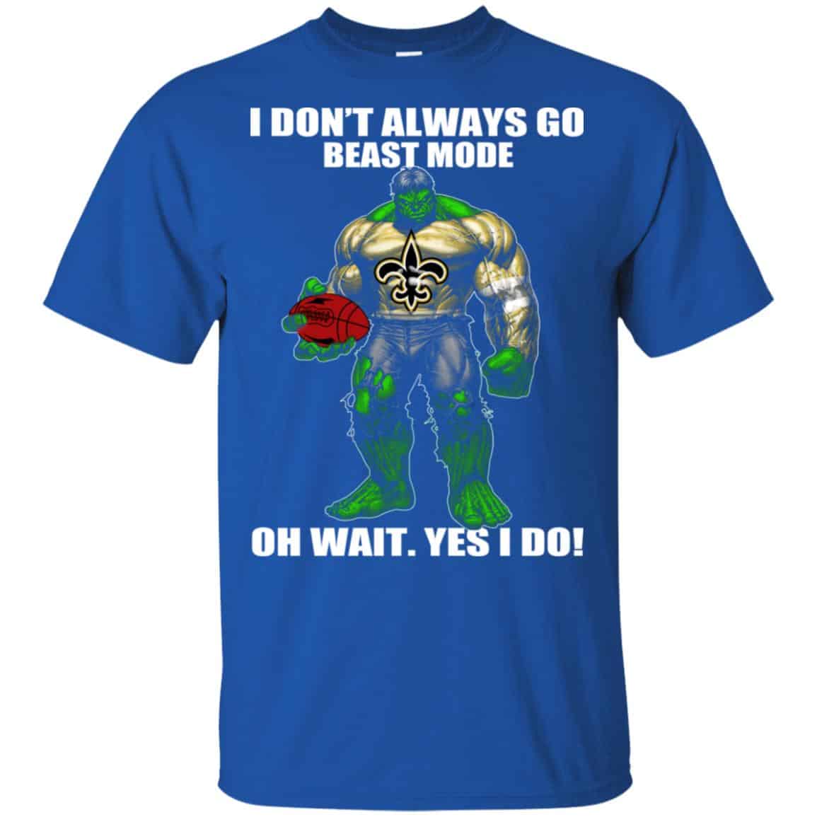 I Don’t Always Go Beast Mode Oh Wait Yes I Do New Orleans Saints Hulk T-Shirts, Hoodie, Tank