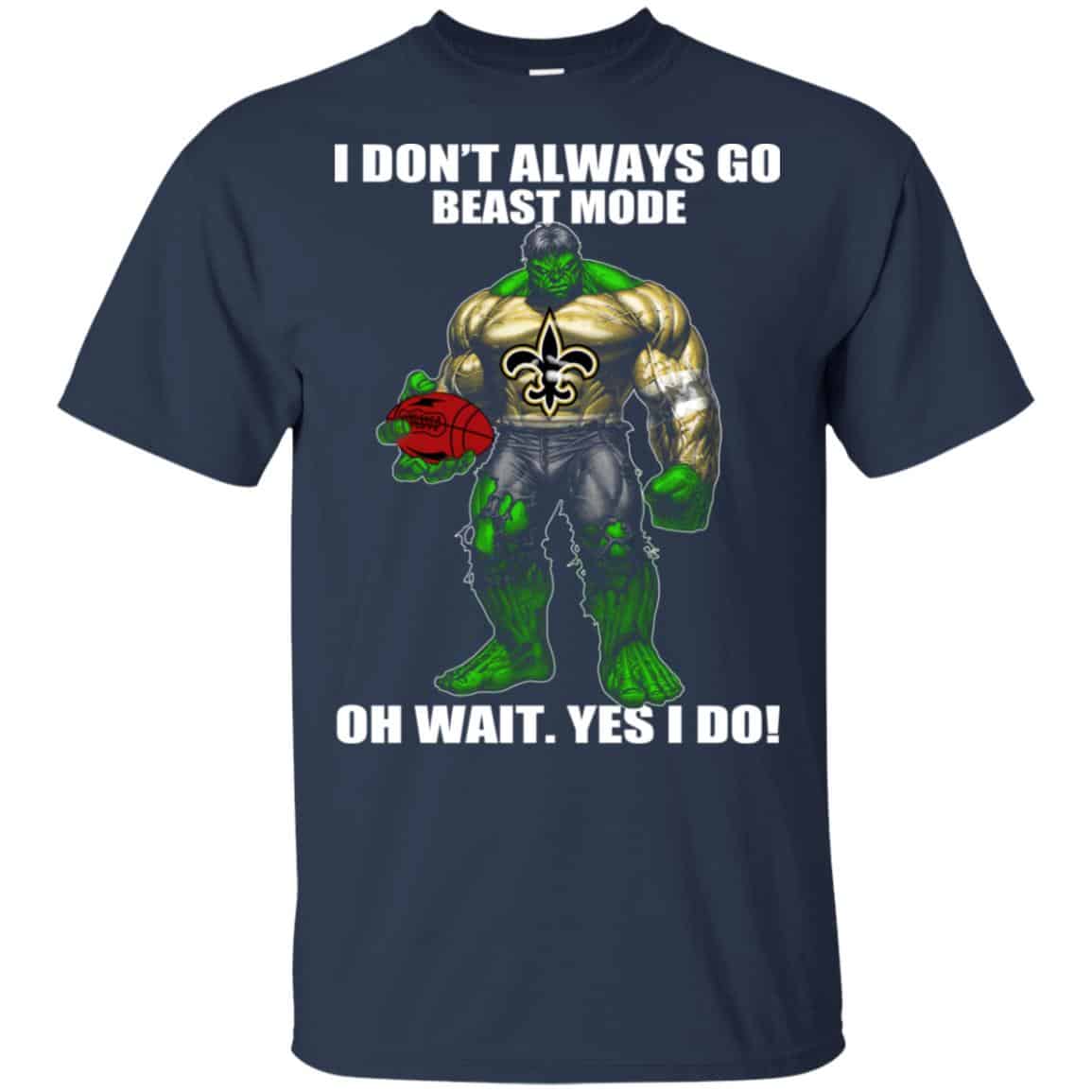 I Don’t Always Go Beast Mode Oh Wait Yes I Do New Orleans Saints Hulk T-Shirts, Hoodie, Tank