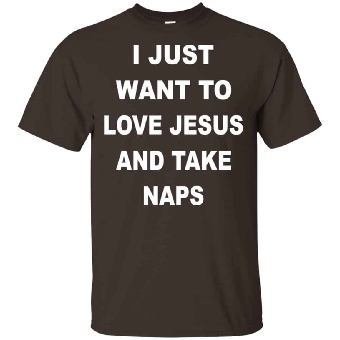 I Just Want To Love Jesus And Take Naps Shirt, Hoodie, Tank