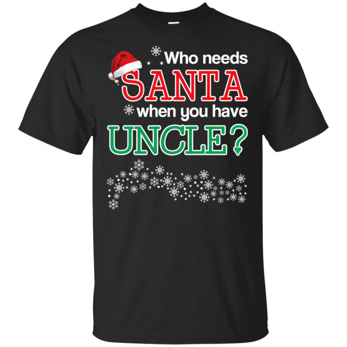 Who Needs Santa When You Have Uncle? Christmas T-Shirts, Hoodie, Tank