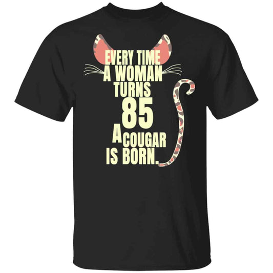 
	Every Time A Woman Turns 85 A Cougar Is Born Birthday Shirt, Hoodie, Tank