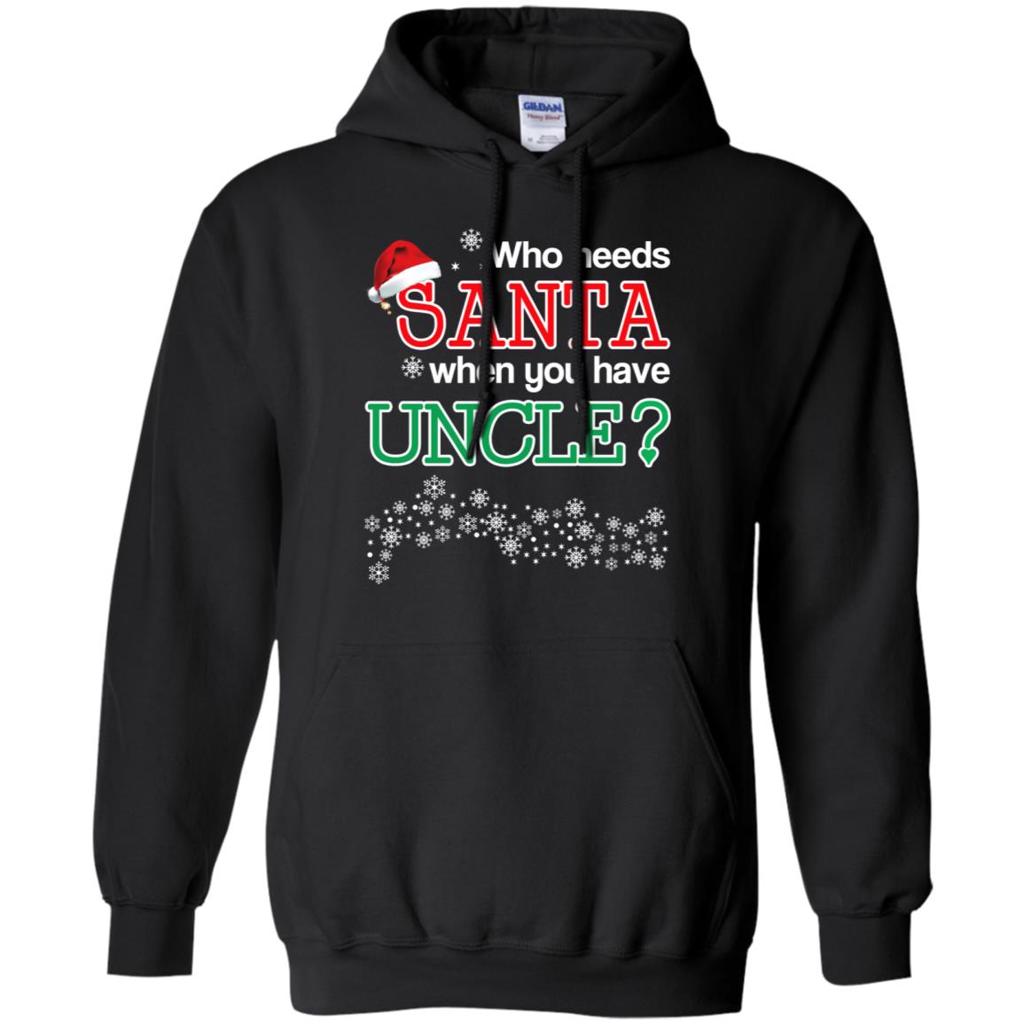 Who Needs Santa When You Have Uncle? Christmas T-Shirts, Hoodie, Tank