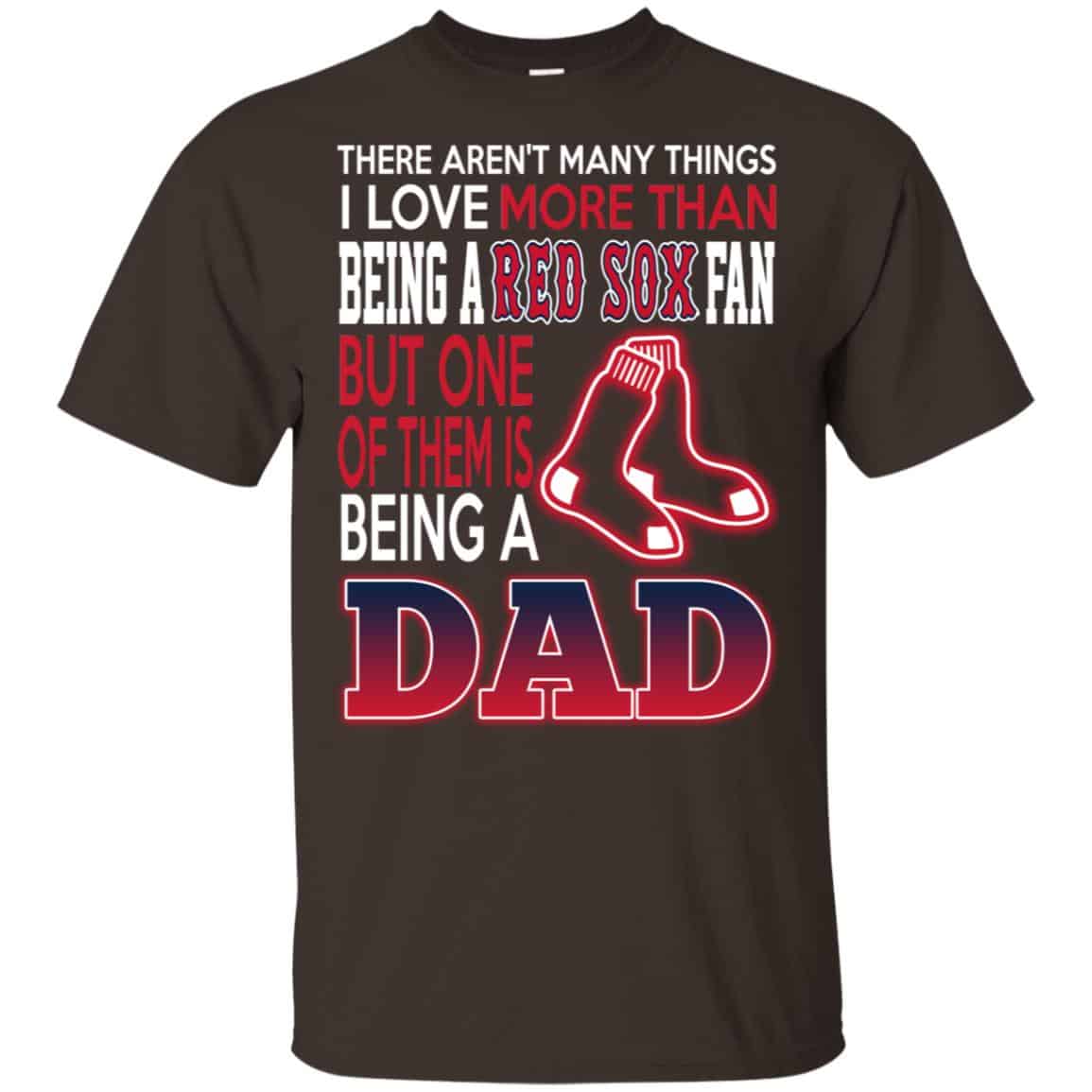 Boston Red Sox Dad T-Shirts Love Beging A Red Sox Fan But One Is Being A Dad T-Shirts, Hoodie, Tank
