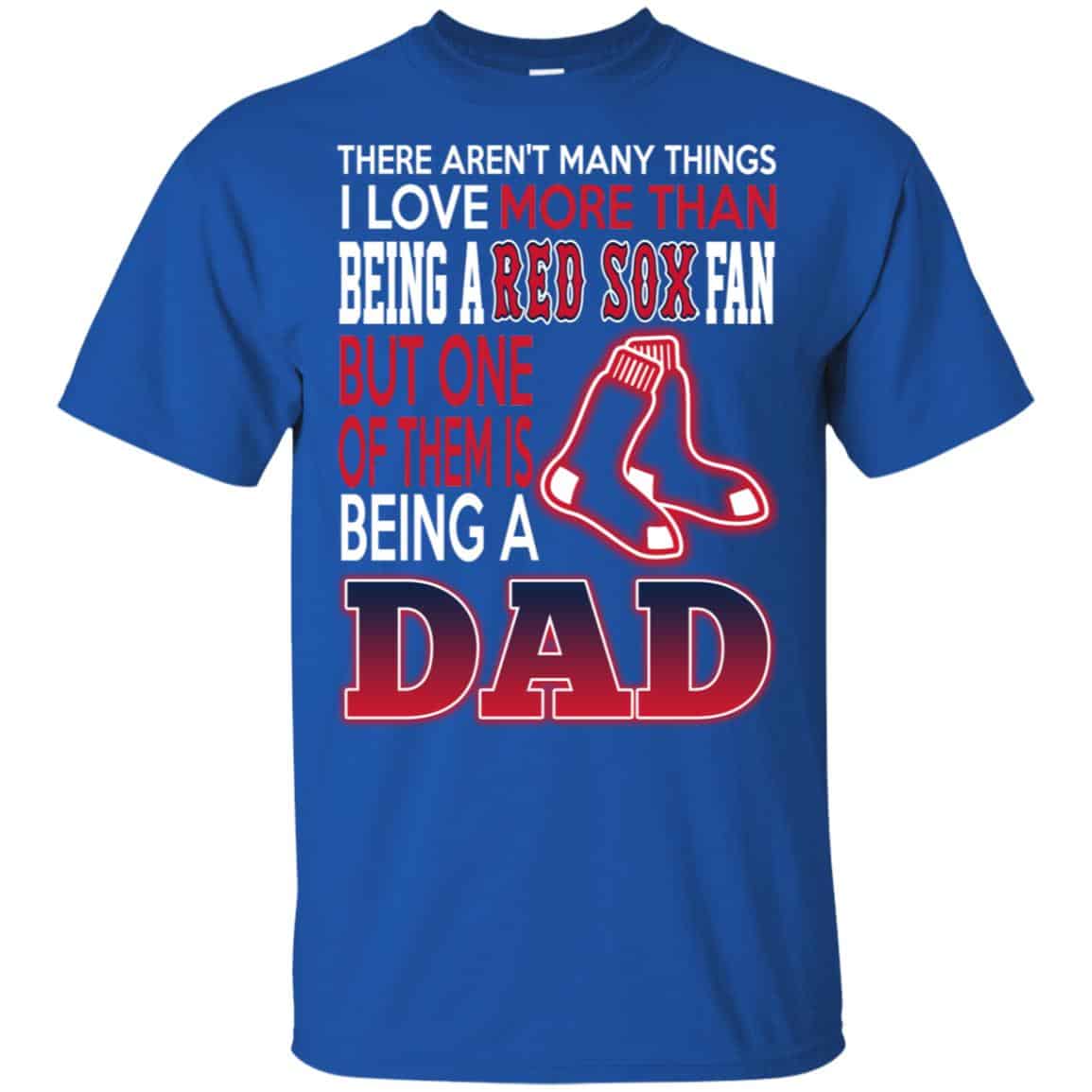 Boston Red Sox Dad T-Shirts Love Beging A Red Sox Fan But One Is Being A Dad T-Shirts, Hoodie, Tank
