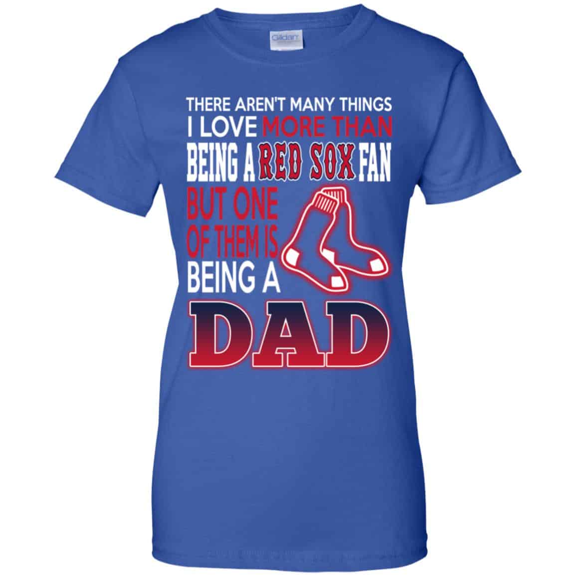 Boston Red Sox Dad T-Shirts Love Beging A Red Sox Fan But One Is Being A Dad T-Shirts, Hoodie, Tank