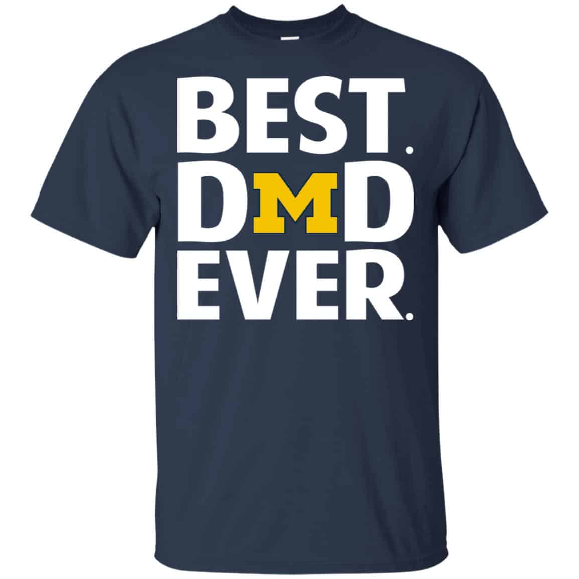 Michigan Wolverines Best Dad Ever T-Shirts, Hoodie, Tank