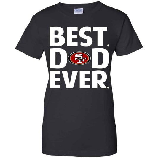 
	San Francisco 49ers Best Dad Ever T-Shirts, Hoodie, Tank