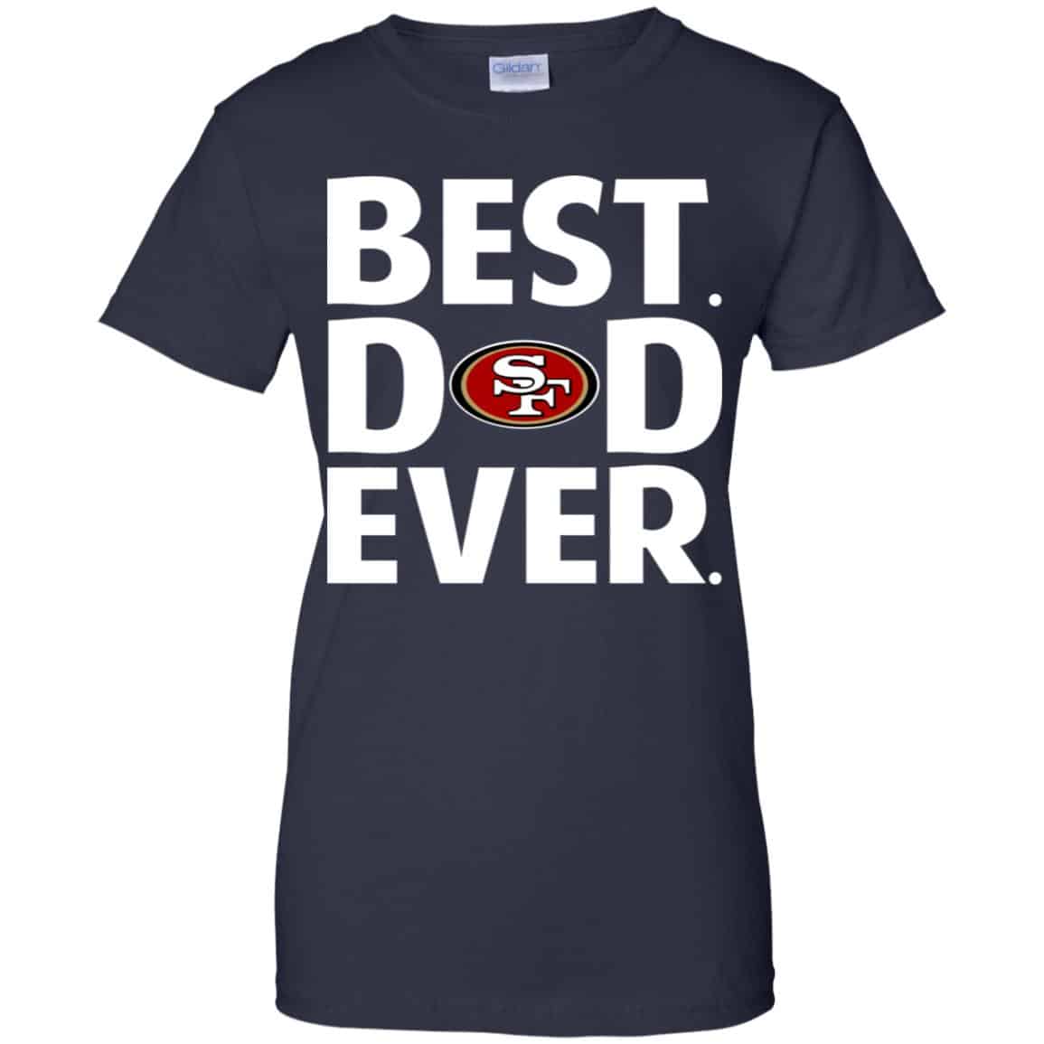 San Francisco 49ers Best Dad Ever T-Shirts, Hoodie, Tank