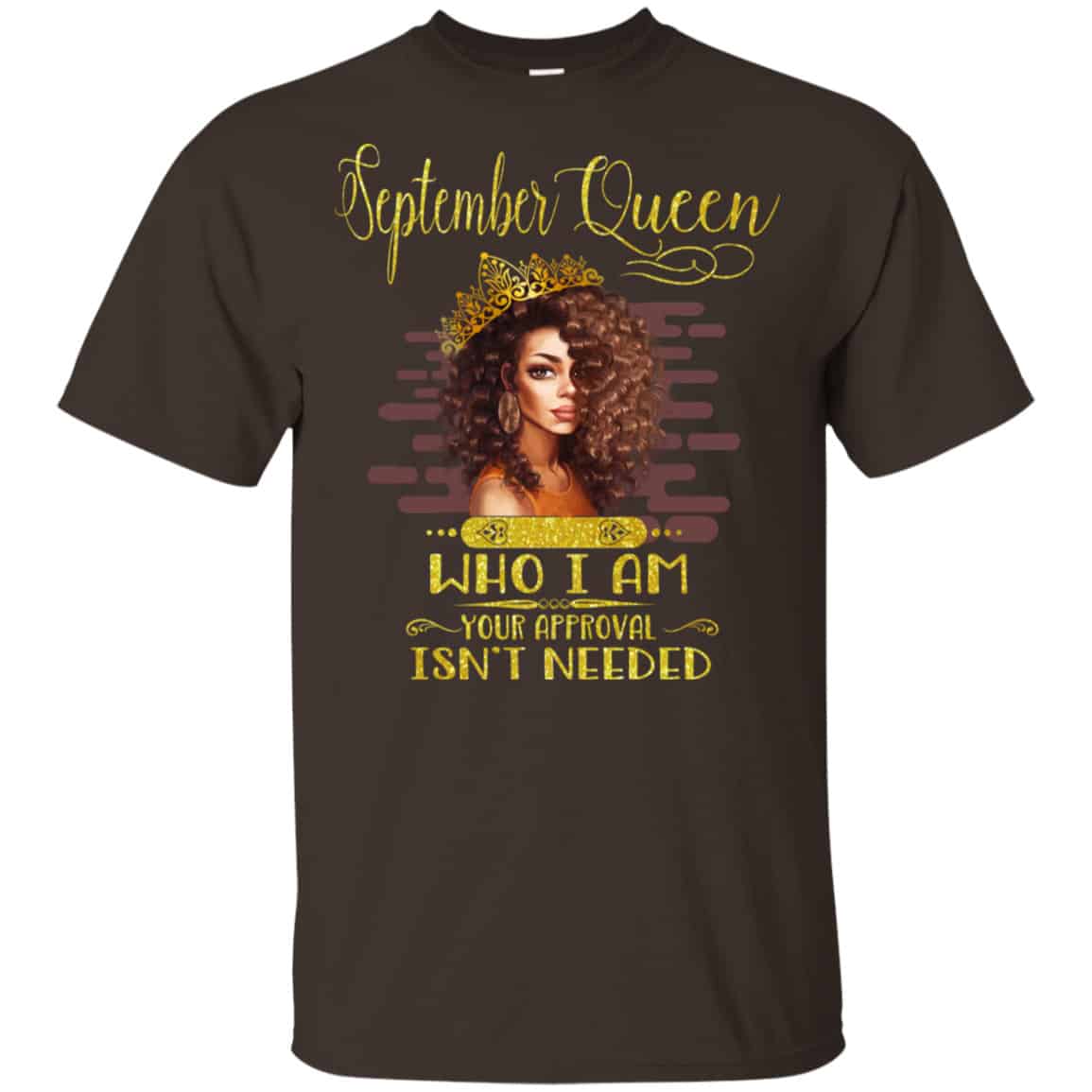 September Queen Who I Am Your Approval Isn’t Needed Shirt, Hoodie, Tank